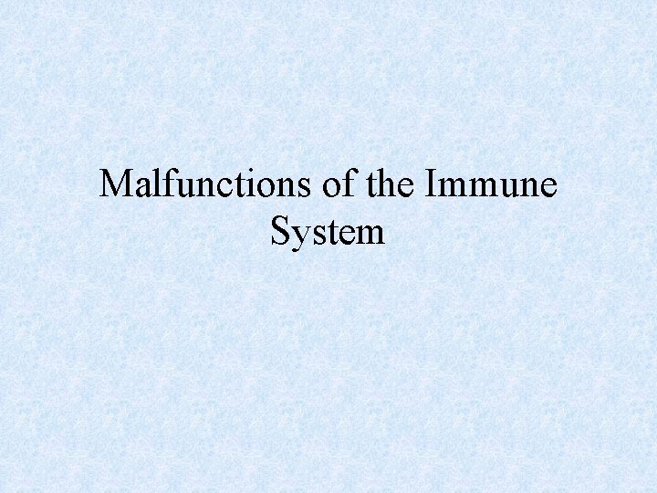 Malfunctions of the Immune System 