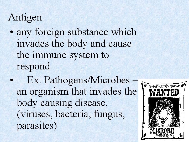 Antigen • any foreign substance which invades the body and cause the immune system
