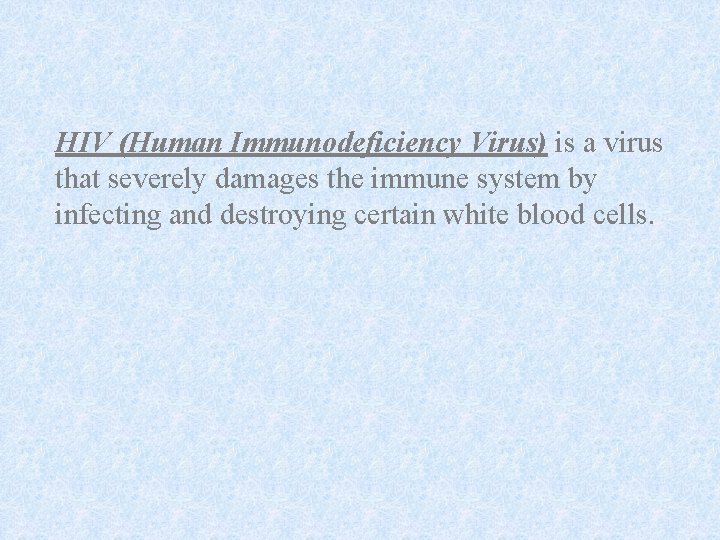 HIV (Human Immunodeficiency Virus) is a virus that severely damages the immune system by