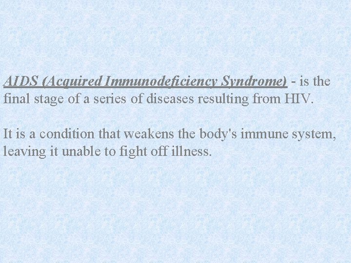 AIDS (Acquired Immunodeficiency Syndrome) - is the final stage of a series of diseases