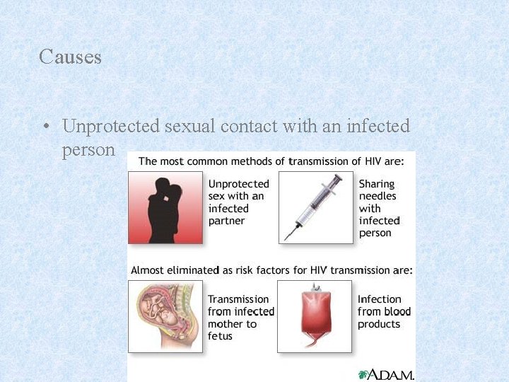 Causes • Unprotected sexual contact with an infected person 