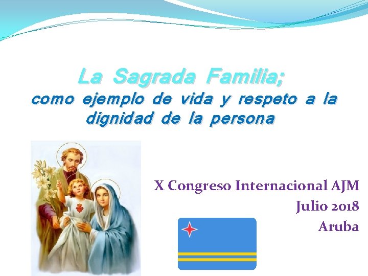La Sagrada Familia; como ejemplo de vida y respeto a la dignidad de la