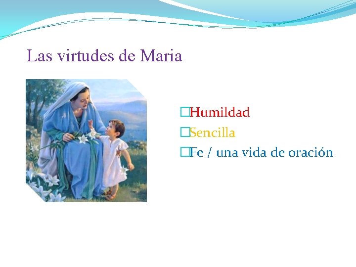 Las virtudes de Maria �Humildad �Sencilla �Fe / una vida de oración 