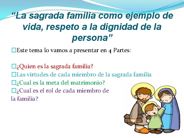 “La sagrada familia como ejemplo de vida, respeto a la dignidad de la persona”