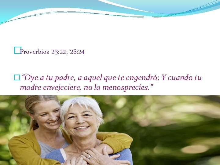 �Proverbios 23: 22; 28: 24 � “Oye a tu padre, a aquel que te