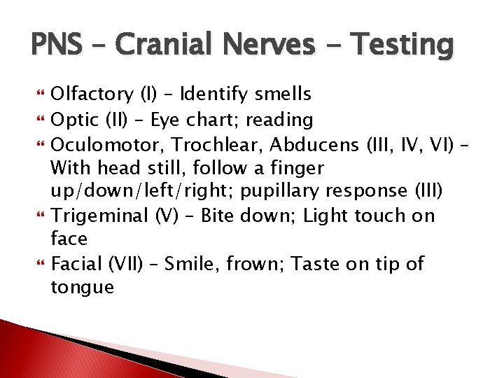 PNS – Cranial Nerves - Testing Olfactory (I) – Identify smells Optic (II) –