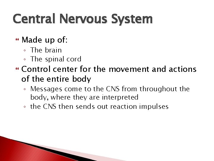 Central Nervous System Made up of: ◦ The brain ◦ The spinal cord Control