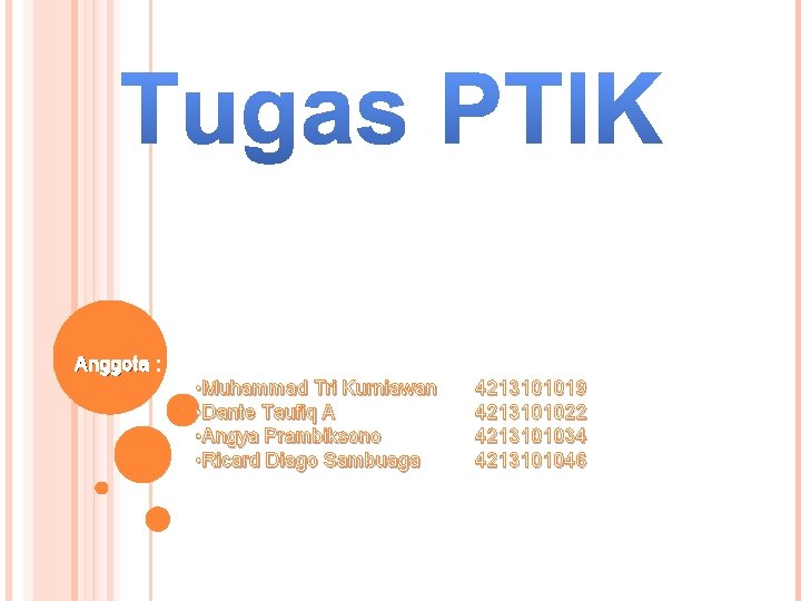 Anggota : • Muhammad Tri Kurniawan • Dante Taufiq A • Angya Prambiksono •