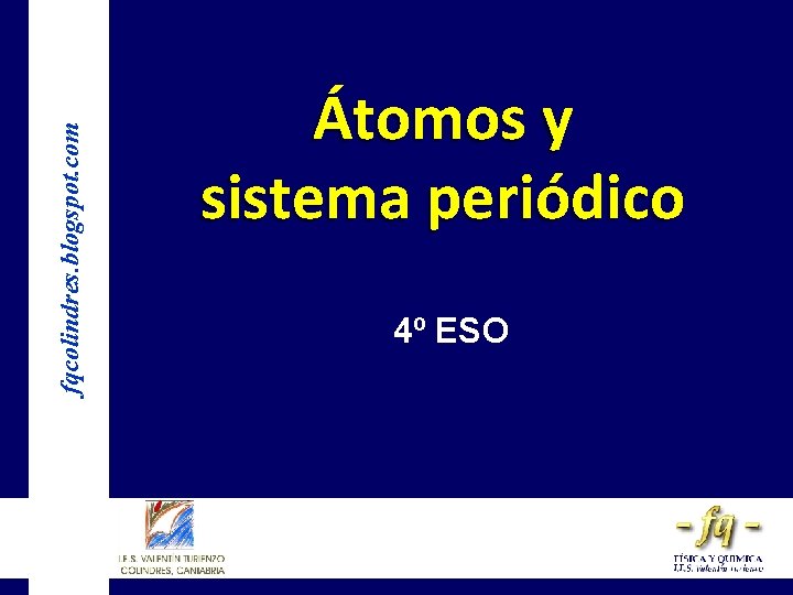 fqcolindres. blogspot. com Átomos y sistema periódico 4º ESO 