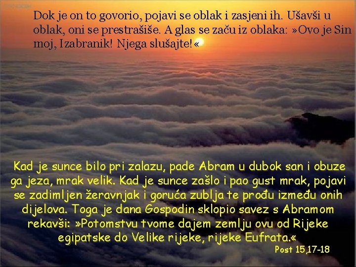 Dok je on to govorio, pojavi se oblak i zasjeni ih. Ušavši u oblak,