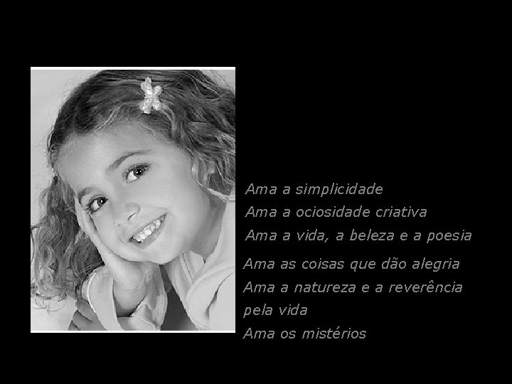 Ama a simplicidade Ama a ociosidade criativa Ama a vida, a beleza e a