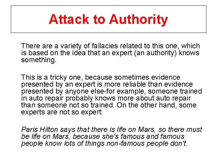 Attack to Authority There a variety of fallacies related to this one, which is