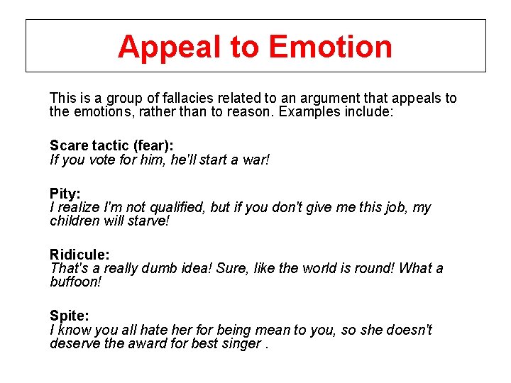 Appeal to Emotion This is a group of fallacies related to an argument that