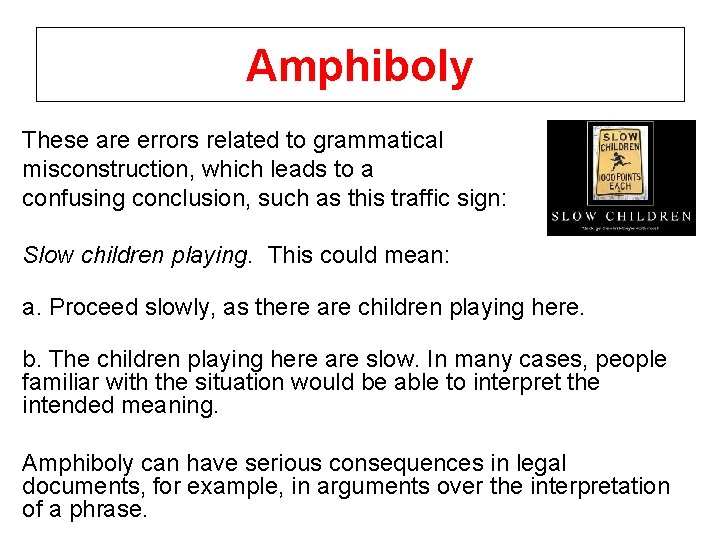 Amphiboly These are errors related to grammatical misconstruction, which leads to a confusing conclusion,