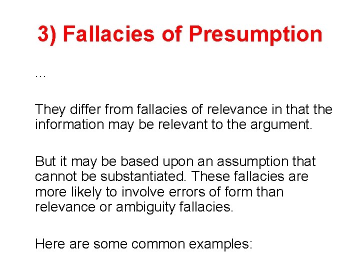 3) Fallacies of Presumption. . . They differ from fallacies of relevance in that