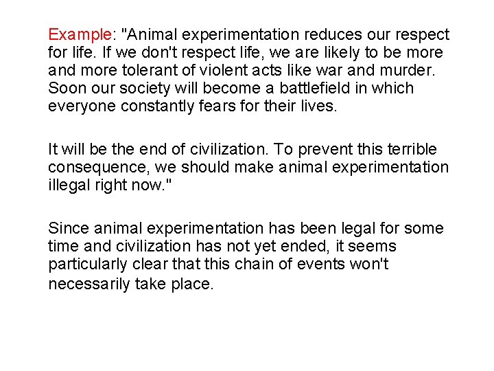 Example: "Animal experimentation reduces our respect for life. If we don't respect life, we