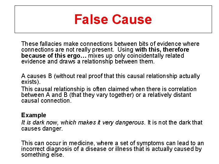 False Cause These fallacies make connections between bits of evidence where connections are not