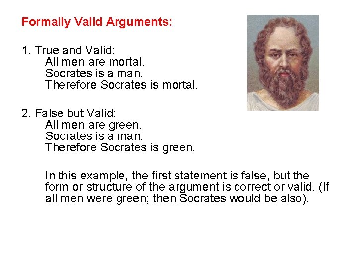 Formally Valid Arguments: 1. True and Valid: All men are mortal. Socrates is a