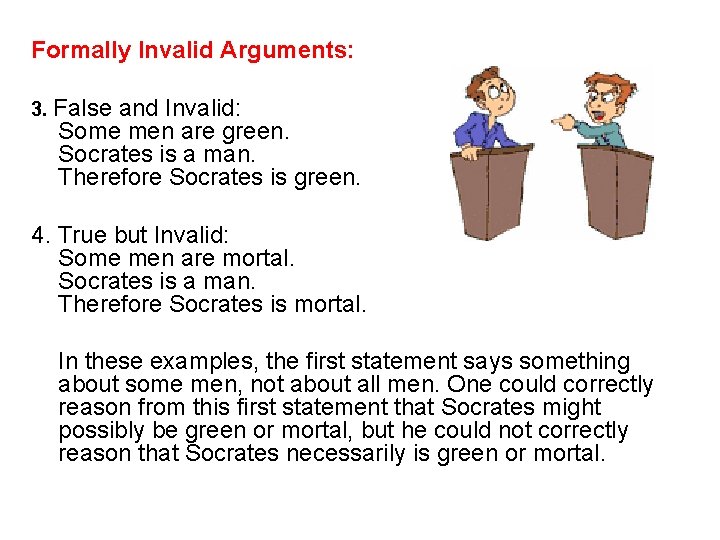 Formally Invalid Arguments: 3. False and Invalid: Some men are green. Socrates is a