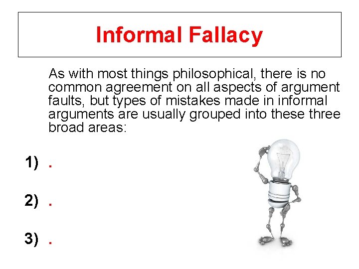 Informal Fallacy As with most things philosophical, there is no common agreement on all