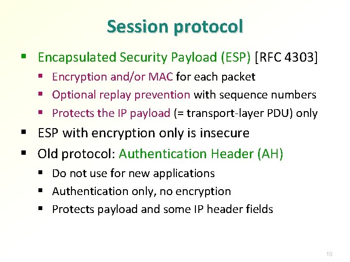 Session protocol § Encapsulated Security Payload (ESP) [RFC 4303] § Encryption and/or MAC for