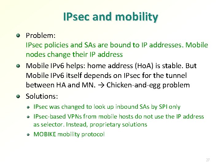 IPsec and mobility Problem: IPsec policies and SAs are bound to IP addresses. Mobile