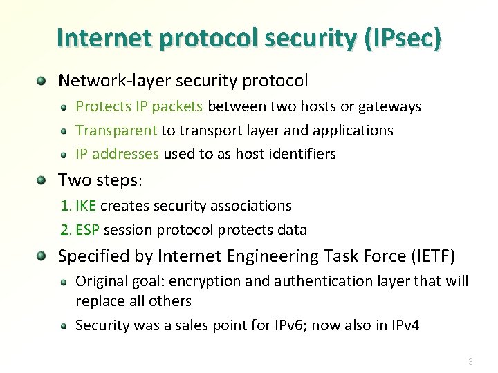 Internet protocol security (IPsec) Network-layer security protocol Protects IP packets between two hosts or