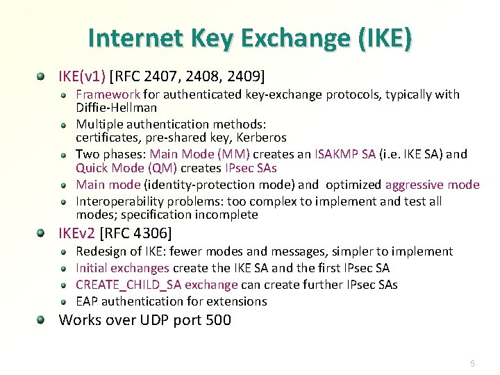 Internet Key Exchange (IKE) IKE(v 1) [RFC 2407, 2408, 2409] Framework for authenticated key-exchange