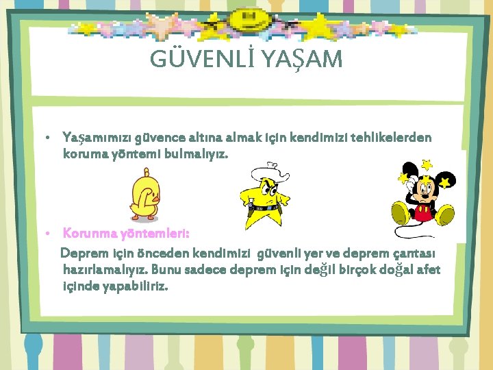 GÜVENLİ YAŞAM • Yaşamımızı güvence altına almak için kendimizi tehlikelerden koruma yöntemi bulmalıyız. •