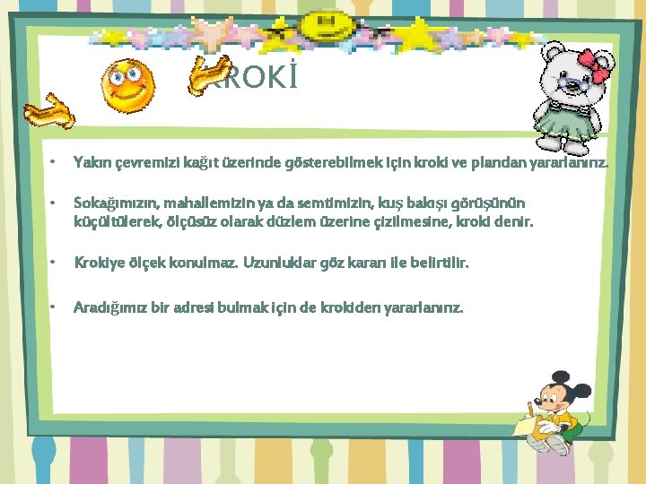 KROKİ • Yakın çevremizi kağıt üzerinde gösterebilmek için kroki ve plandan yararlanırız. • Sokağımızın, KROKİ • Yakın çevremizi kağıt üzerinde gösterebilmek için kroki ve plandan yararlanırız. • Sokağımızın,