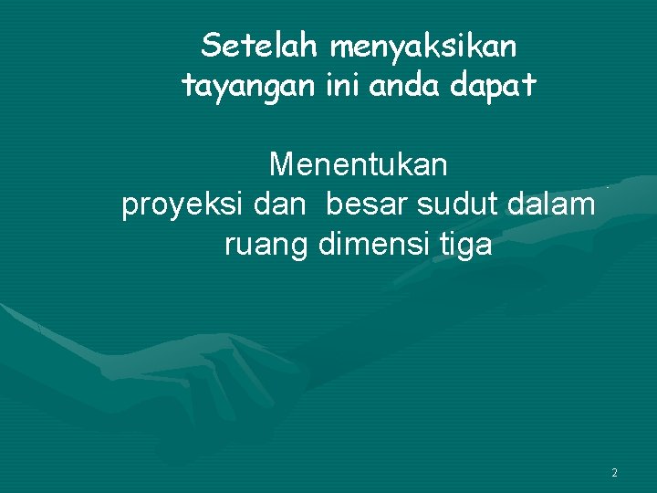 Setelah menyaksikan tayangan ini anda dapat Menentukan proyeksi dan besar sudut dalam ruang dimensi