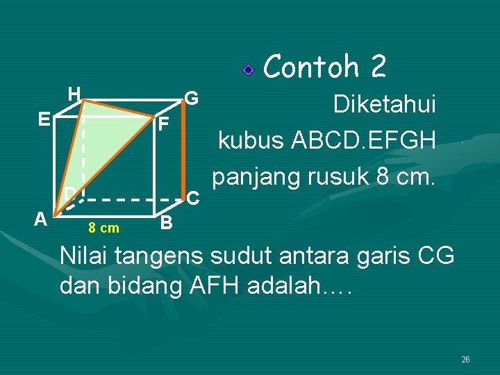 Contoh 2 H G E F D A C 8 cm Diketahui kubus ABCD.