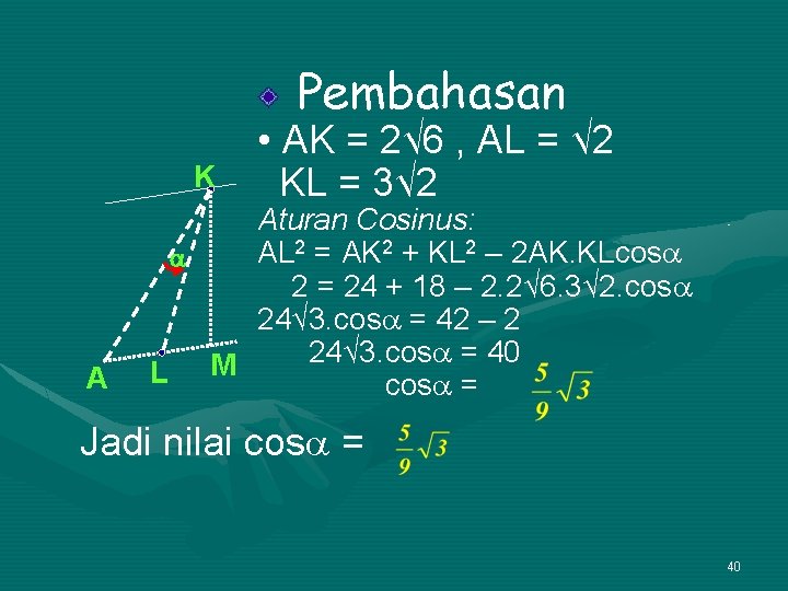 Pembahasan K A • AK = 2√ 6 , AL = √ 2 KL