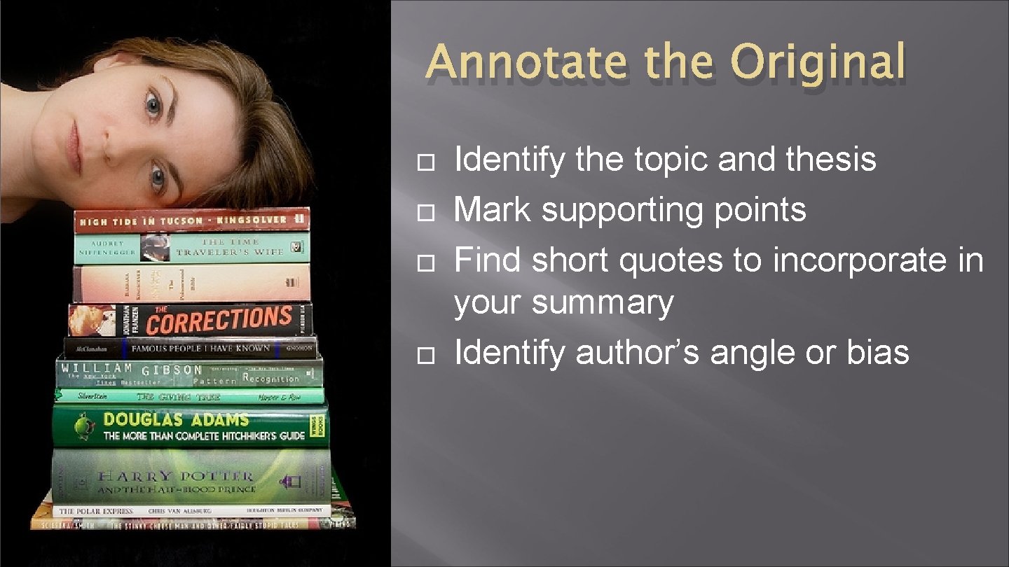 Annotate the Original Identify the topic and thesis Mark supporting points Find short quotes