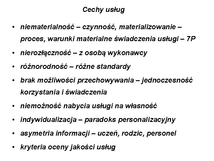 Cechy usług • niematerialność – czynność, materializowanie – proces, warunki materialne świadczenia usługi –