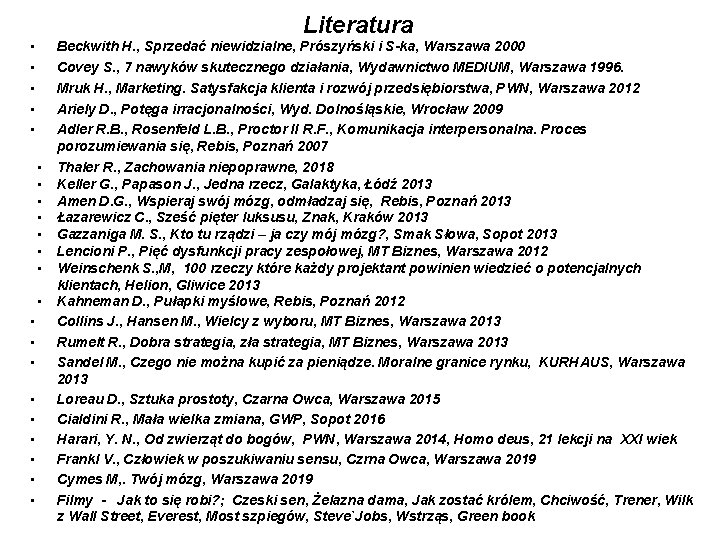 Literatura • • • Beckwith H. , Sprzedać niewidzialne, Prószyński i S-ka, Warszawa 2000