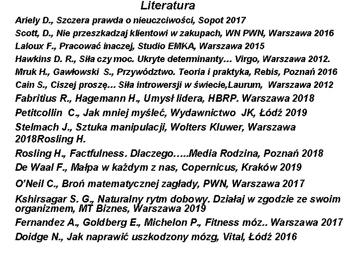 Literatura Ariely D. , Szczera prawda o nieuczciwości, Sopot 2017 Scott, D. , Nie