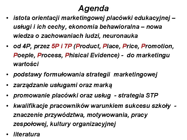 Agenda • istota orientacji marketingowej placówki edukacyjnej – usługi i ich cechy, ekonomia behawioralna