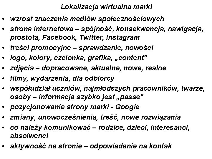 Lokalizacja wirtualna marki • wzrost znaczenia mediów społecznościowych • strona internetowa – spójność, konsekwencja,