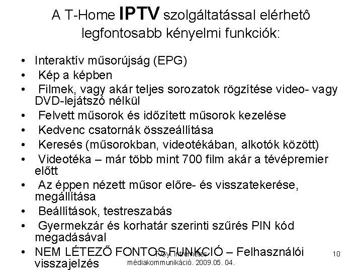 A T-Home IPTV szolgáltatással elérhetô legfontosabb kényelmi funkciók: • Interaktív műsorújság (EPG) • Kép