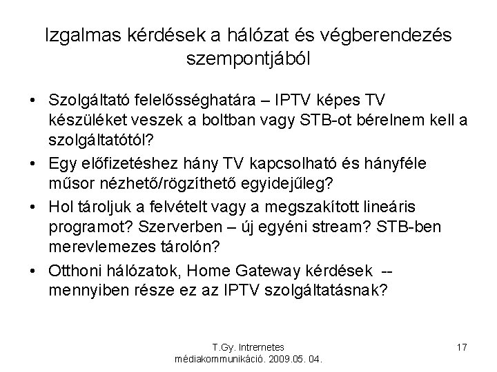 Izgalmas kérdések a hálózat és végberendezés szempontjából • Szolgáltató felelősséghatára – IPTV képes TV