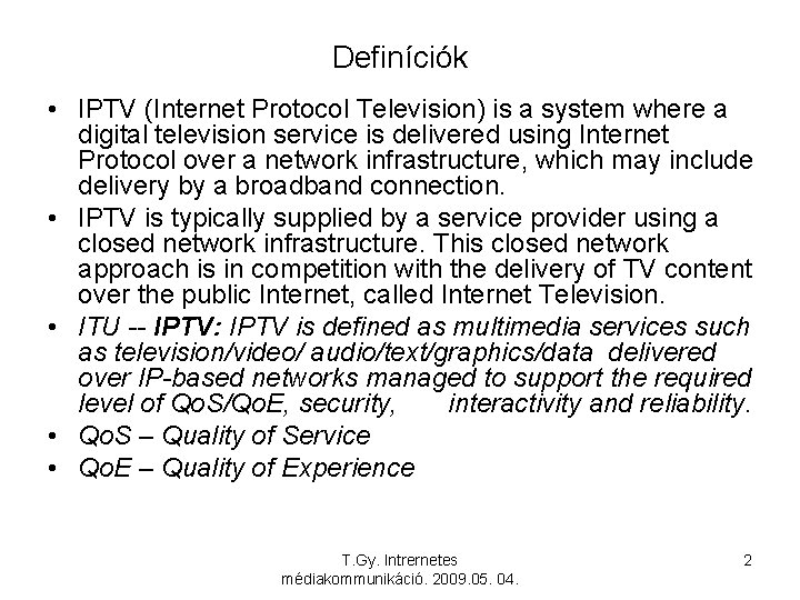 Definíciók • IPTV (Internet Protocol Television) is a system where a digital television service