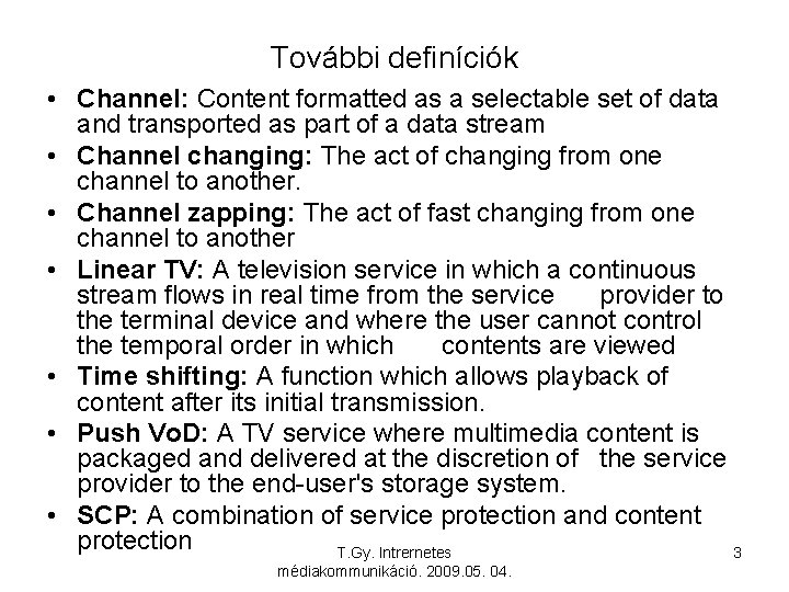 További definíciók • Channel: Content formatted as a selectable set of data and transported