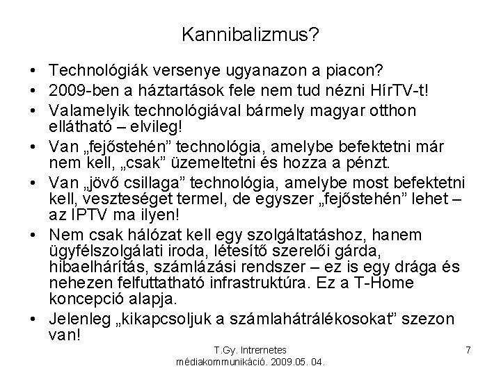 Kannibalizmus? • Technológiák versenye ugyanazon a piacon? • 2009 -ben a háztartások fele nem