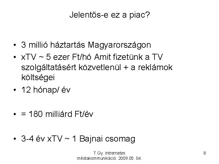 Jelentős-e ez a piac? • 3 millió háztartás Magyarországon • x. TV ~ 5