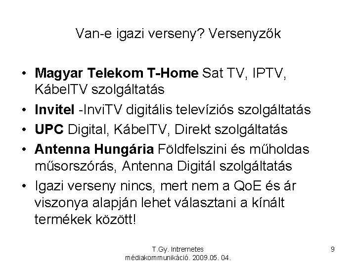 Van-e igazi verseny? Versenyzők • Magyar Telekom T-Home Sat TV, IPTV, Kábel. TV szolgáltatás