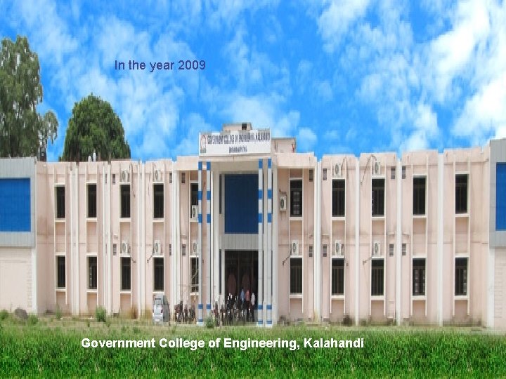 In the year 2009 Government College of Engineering, Kalahandi 