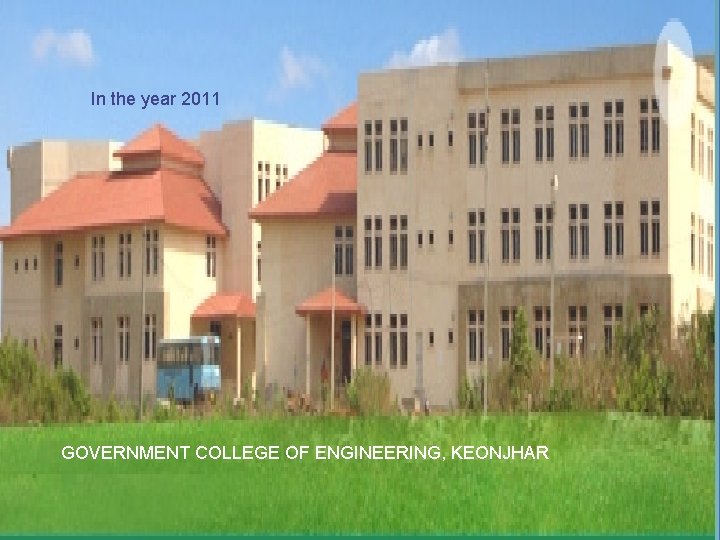 In the year 2011 GOVERNMENT COLLEGE OF ENGINEERING, KEONJHAR 