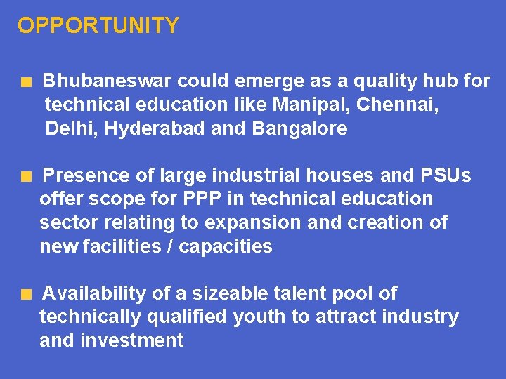 OPPORTUNITY Bhubaneswar could emerge as a quality hub for technical education like Manipal, Chennai,