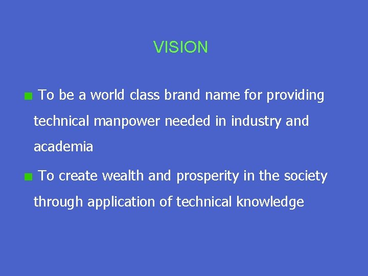 VISION To be a world class brand name for providing technical manpower needed in